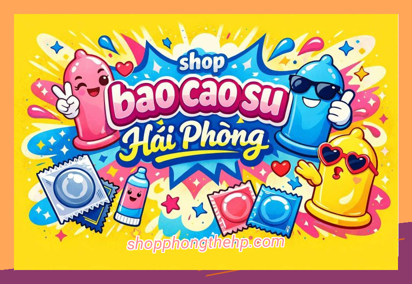 Top 10 shop bao cao su Hải Phòng uy tín 2026 được nhiều người mua